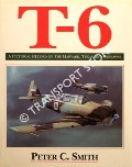 Book cover of T-6: A Pictorial Record of the Harvard, Texan and Wirraway by SMITH, Peter C.